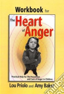 The Heart of Anger libro in lingua di Priolo Lou, Baker Amy