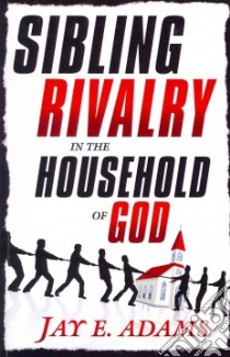 Sibling Rivalry in the Household of God libro in lingua di Adams Jay Edward