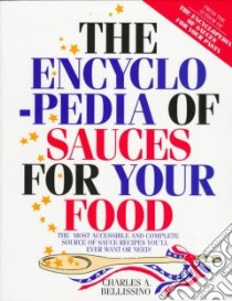 The Encyclopedia of Sauces for Your Food libro in lingua di Bellissino Charles A.