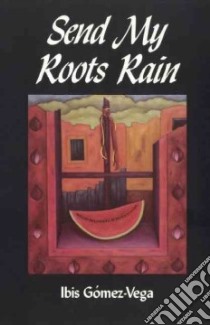 Send My Roots Rain libro in lingua di Gomez-Vega Ibis
