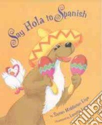 Say Hola to Spanish libro in lingua di Elya Susan Middleton, Lopez Loretta (ILT)
