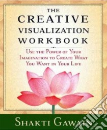 The Creative Visualization Workbook libro in lingua di Gawain Shakti