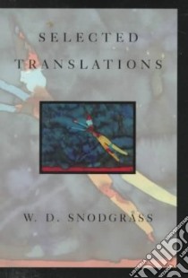 Selected Translations libro in lingua di Snodgrass W. D. (EDT)