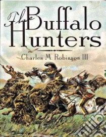 The Buffalo Hunters libro in lingua di Robinson Charles M. III