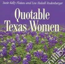 Quotable Texas Women libro in lingua di Flatau Susie Kelly (EDT), Rodenberger Lou Halsell (EDT)