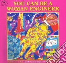 You Can Be a Woman Engineer libro in lingua di Cohen Judith Love, Kate Daud (ILT), Martin Janice J. (EDT), Katz David A. (ILT)