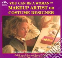You Can Be a Woman Markeup Artist or Costume Designer libro in lingua di Cohen Judith Love, Friend Robyn C., Bigger Michal (CON), Godman Eliza (CON)