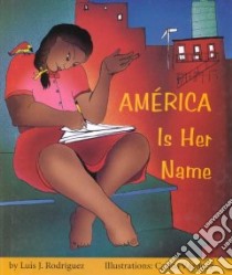 America Is Her Name libro in lingua di Rodriguez Luis J., Vasquez Carlos (ILT)