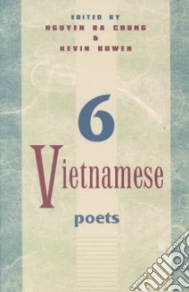 6 Vietnamese Poets libro in lingua di Nguyen Ba Chung (EDT), Bowen Kevin (EDT)