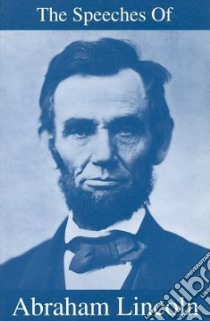 Speeches of Abraham Lincoln libro in lingua di Lincoln Abraham (EDT)