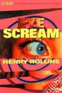 Eye Scream libro in lingua di Rollins Henry