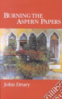 Burning the Aspern Papers libro in lingua di Drury John