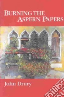 Burning the Aspern Papers libro in lingua di Drury John