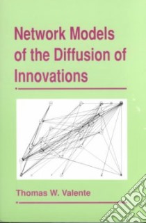 Network Models of the Diffusion of Innovations libro in lingua di Valente Thomas W.