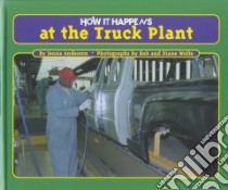 How It Happens at the Truck Plant libro in lingua di Anderson Jenna, Wolfe Diane (ILT), Wolfe Robert L. (ILT)