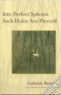 Into Perfect Spheres Such Holes Are Pierced libro in lingua di Barnett Catherine