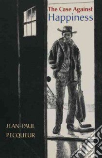 Case Against Happiness libro in lingua di Pecqueur Jean-paul