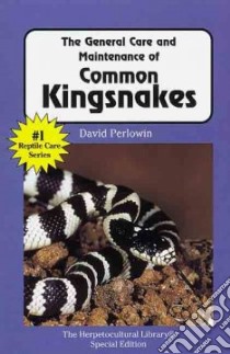The General Care and Maintenance of Common Kingsnakes libro in lingua di Perlowin David