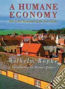 A Humane Economy libro in lingua di Ropke Wilhelm