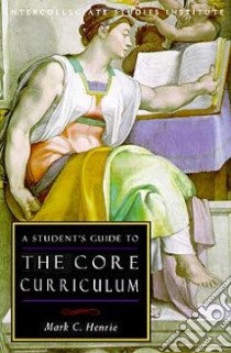A Student's Guide to the Core Curriculum libro in lingua di Henrie Mark C.