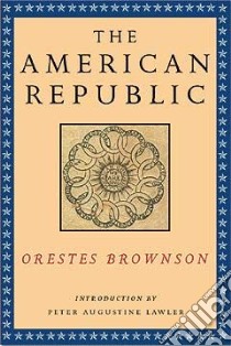 The American Republic libro in lingua di Brownson Orestes A., Lawler Peter Augustine