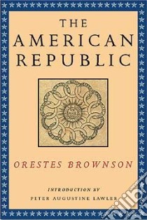 The American Republic libro in lingua di Brownson Orestes A.