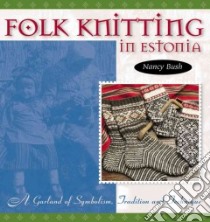 Folk Knitting in Estonia libro in lingua di Bush Nancy