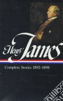 Complete Stories 1892-1898 libro in lingua di James Henry, Strouse Jean (EDT), Vance William L. (EDT), Said Edward W. (EDT), Hollander John (EDT), Bromwich David (EDT)
