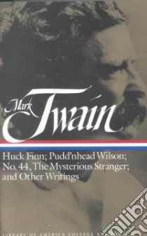Huck Finn; Pudd'nhead Wilson; No. 44, the Mysterious Stranger; and Other Writings libro in lingua di Twain Mark