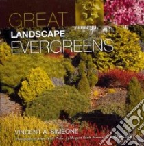 Great Landscape Evergreens libro in lingua di Simeone Vincent A., Curtis Bruce (PHT), Roach Margaret (CON), Cahilly A. Wayne (FRW)