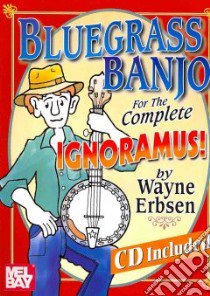 Bluegrass Banjo for the Complete Ignoramus libro in lingua di Erbsen Wayne
