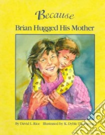 Because Brian Hugged His Mother libro in lingua di Rice David L., Thompson Kathryn Dyble (ILT)
