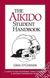 The Aikido Student Handbook libro in lingua di O'Connor Greg