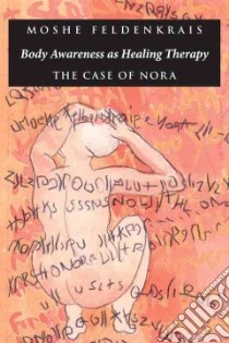 Body Awareness As Healing Therapy libro in lingua di Feldenkrais Moshe