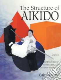 Structure of Aikido Kenjutsu & Taijutsu libro in lingua di Homma Gaku