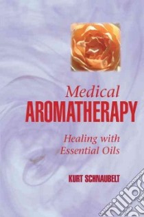 Medical Aromatherapy libro in lingua di Schnaubelt Kurt
