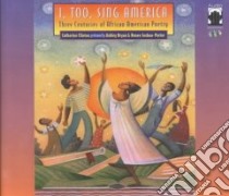 I, Too, Sing America (CD Audiobook) libro in lingua di Clinton Catherine (EDT), Clinton Catherine, Bryan Ashley (NRT), Joshua-Porter Renee (NRT)