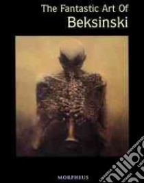 The Fantastic Art of Beksinski libro in lingua di Beksinski Zdzilsaw