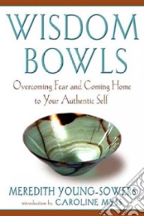 Wisdom Bowls libro in lingua di Young-Sowers Meredith, Myss Caroline (INT)