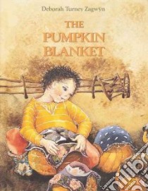 The Pumpkin Blanket libro in lingua di Zagwyn Deborah Turney
