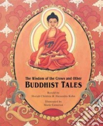 The Wisdom of the Crows and Other Buddhist Tales libro in lingua di Chodzin Sherab, Kohn Alexandra, Cameron Marie (ILT)