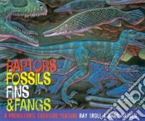 Raptors, Fossils, Fins & Fangs libro in lingua di Troll Ray, Matsen Bradford, Troll Ray (ILT)