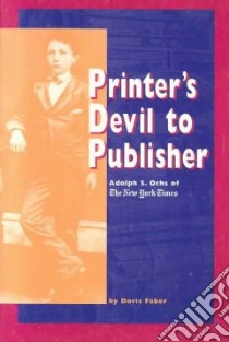 Printer's Devil to Publisher libro in lingua di Faber Doris