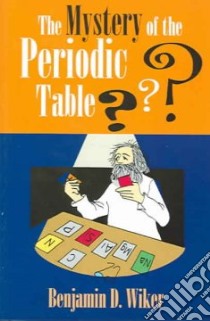 The Mystery of the Periodic Table libro in lingua di Wiker Benjamin Ph.D., Bendick Jeanne, Schluenderfritz Ted