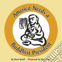 America Needs a Buddhist President libro in lingua di Bevell Brett, Dodd Eben