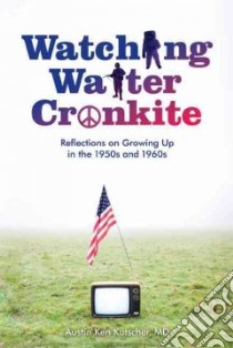 Watching Walter Cronkite libro in lingua di Kutscher Austin Ken M.D.