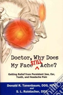 Doctor, Why Does My Face Still Ache? libro in lingua di Tanenbaum Donald R., Roistacher S. L.