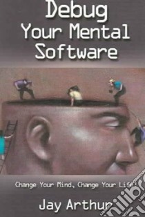 Debug Your Mental Software libro in lingua di Arthur Jay