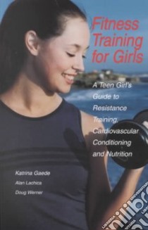 Fitness Training for Girls libro in lingua di Gaede Katrina, Lachica Alan, Werner Doug, Martinez Cristina (ILT), Werner Doug (PHT)