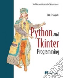 Python and Tkinter Programming libro in lingua di Grayson John E. A.